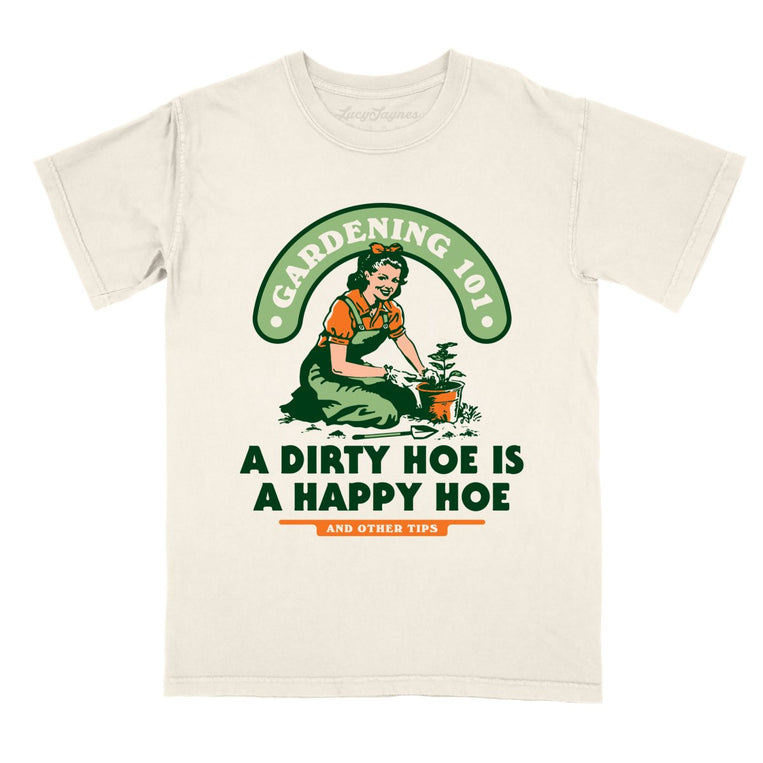 A Dirty Hoe Is A Happy Hoe Comfort Colors Graphic Tee
