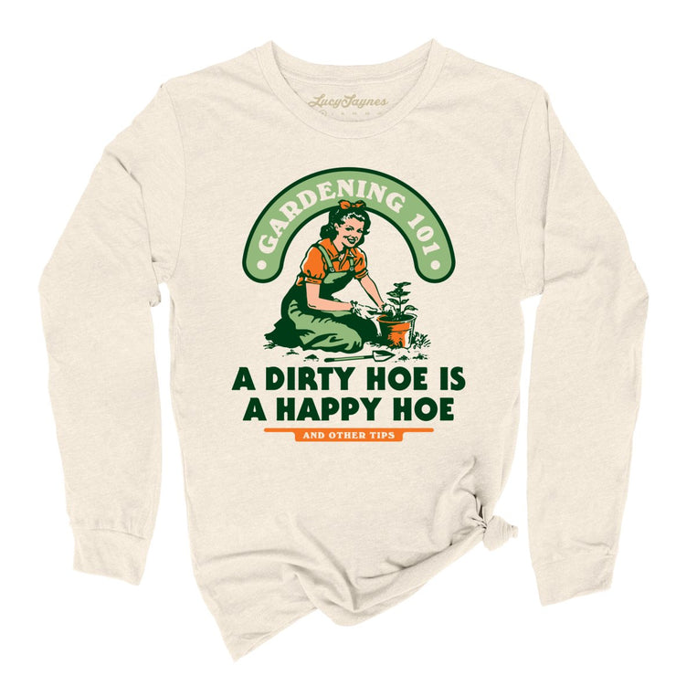 A Dirty Hoe Is A Happy Hoe Graphic Long Sleeve Tee - Natural