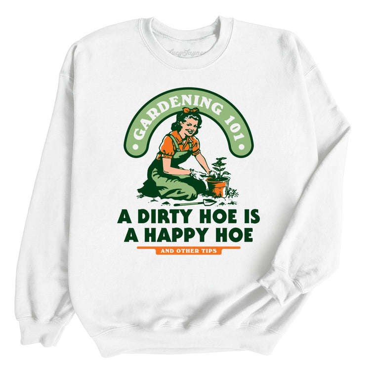 A Dirty Hoe Is A Happy Hoe Graphic Sweatshirt - White
