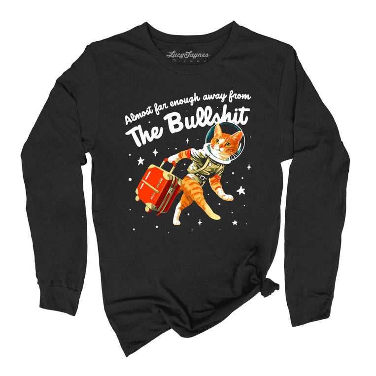Almost Far Enough Away From The Bullshit Graphic Long Sleeve Tee