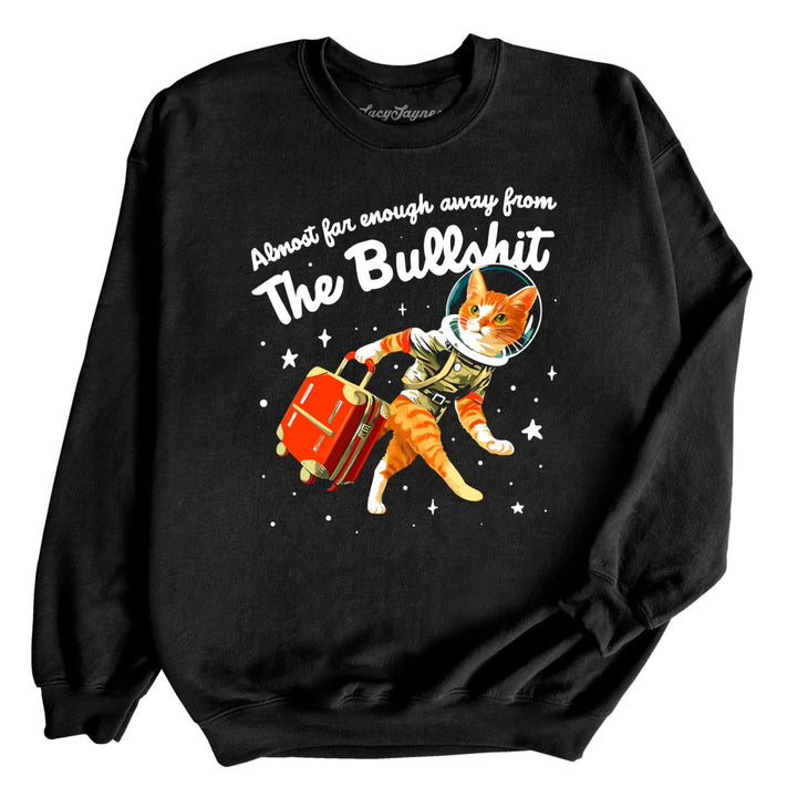 Almost Far Enough Away From The Bullshit Sweatshirt