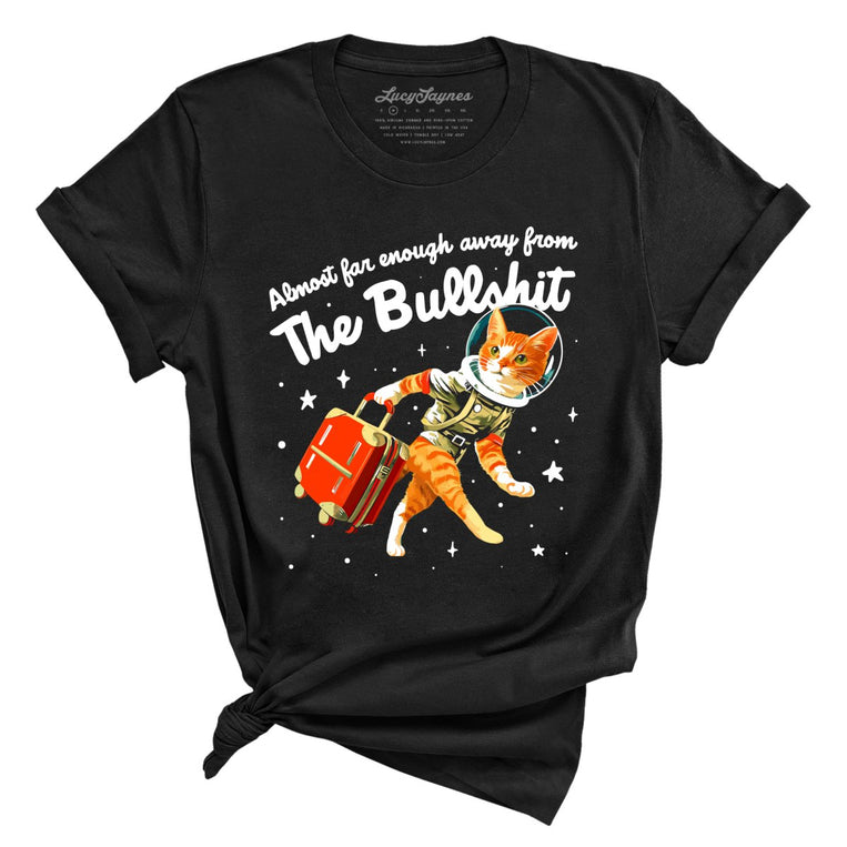 Almost Far Enough Away From The Bullshit Graphic Tee