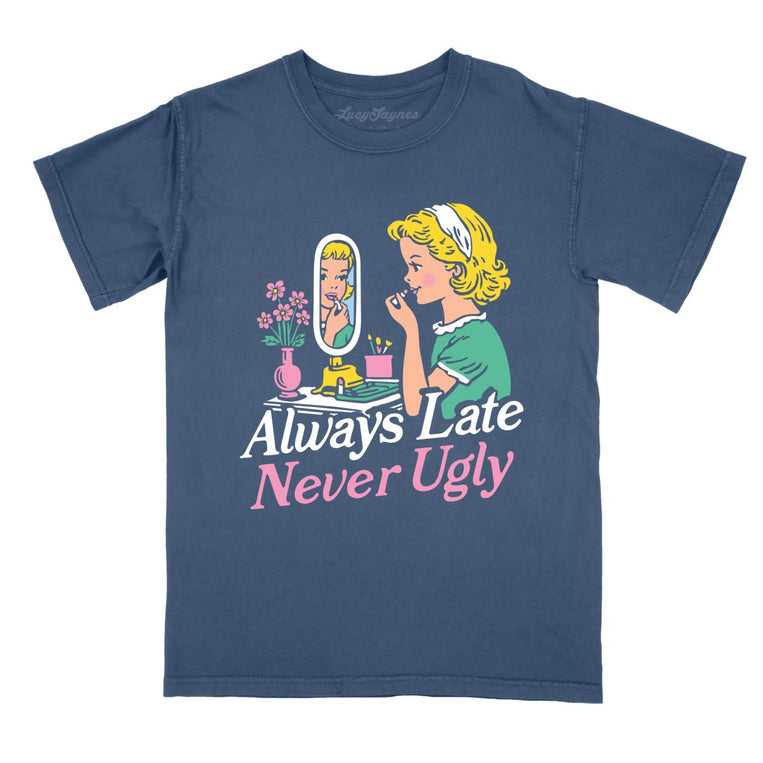 Always Late Never Ugly Comfort Colors Graphic Tee - Denim