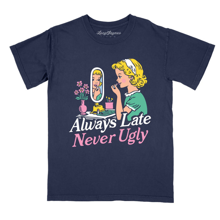Always Late Never Ugly Comfort Colors Graphic Tee - True Navy