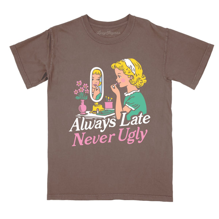 Always Late Never Ugly Comfort Colors Graphic Tee - Espresso