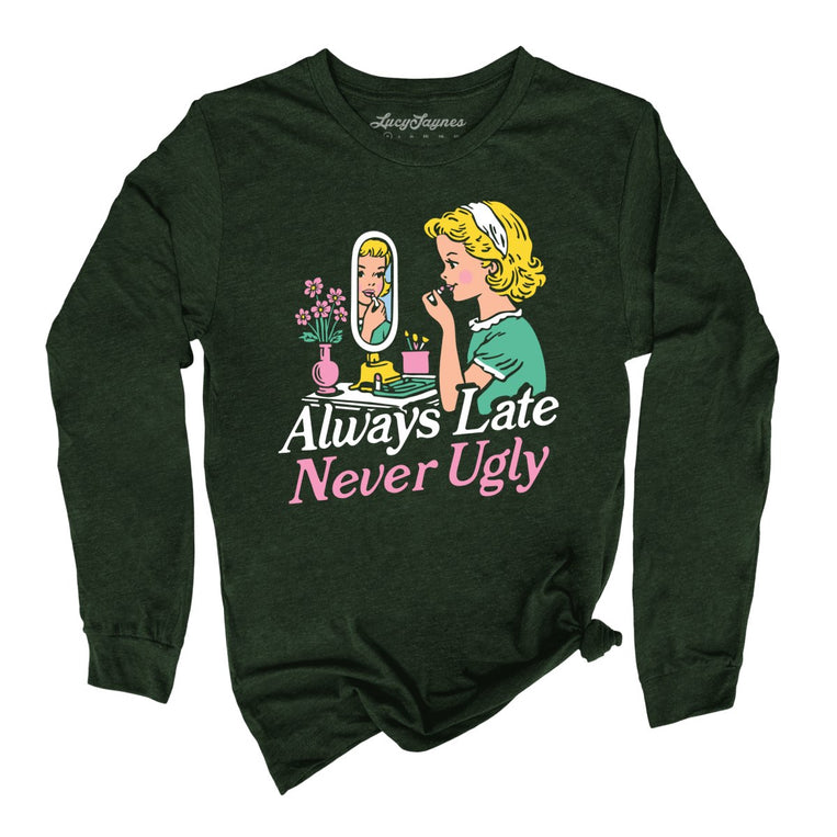 Always Late Never Ugly Graphic Long Sleeve Tee - Heather Forest