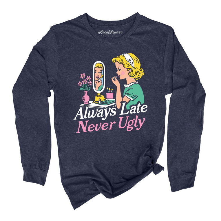 Always Late Never Ugly Graphic Long Sleeve Tee - Heather Navy