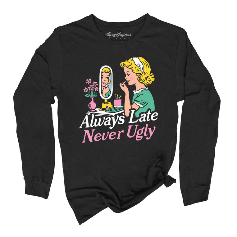 Always Late Never Ugly Graphic Long Sleeve Tee - Black