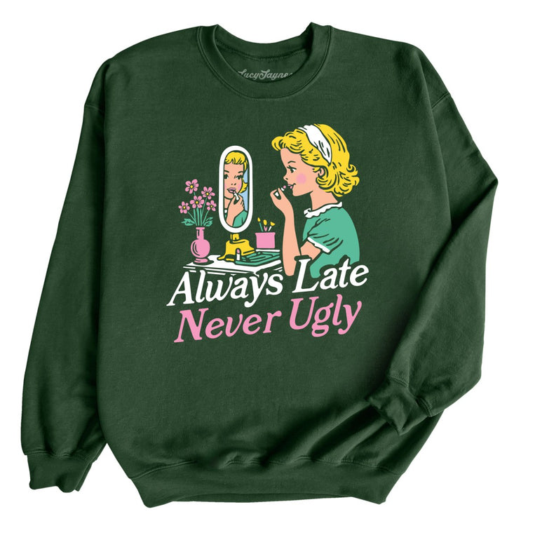 Always Late Never Ugly Graphic Sweatshirt - Forest Green