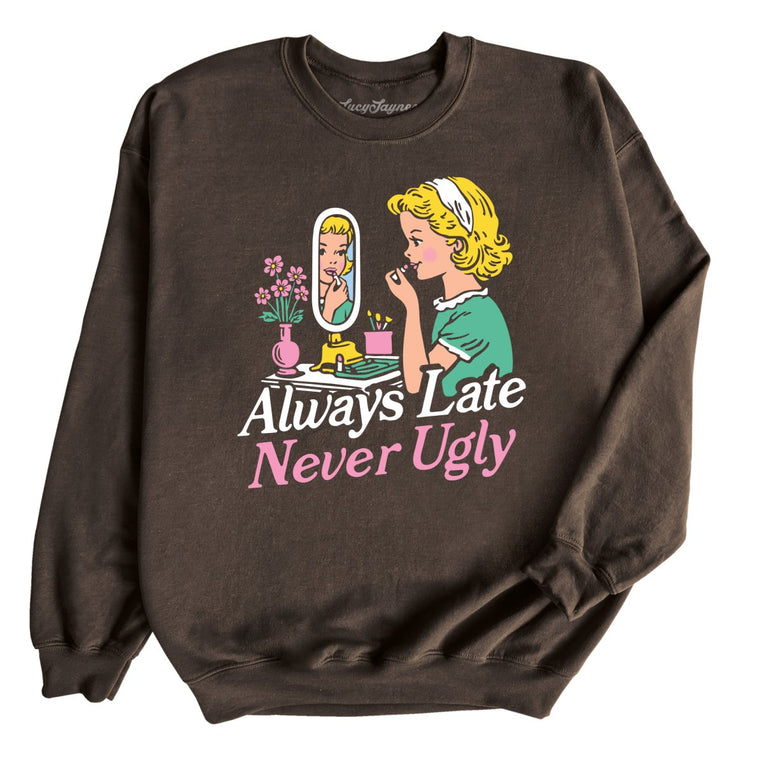 Always Late Never Ugly Graphic Sweatshirt - Dark Chocolate