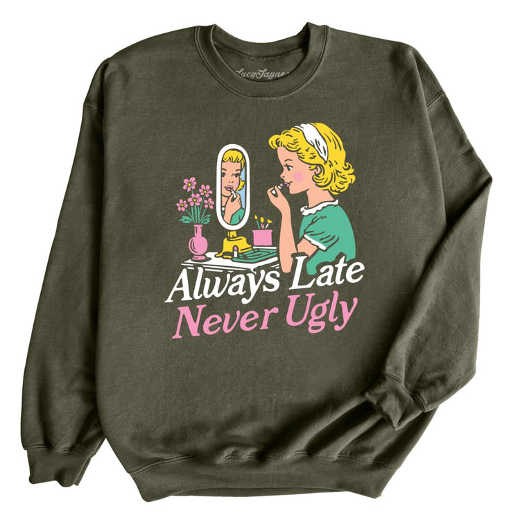 Always Late Never Ugly Graphic Sweatshirt - Military Green