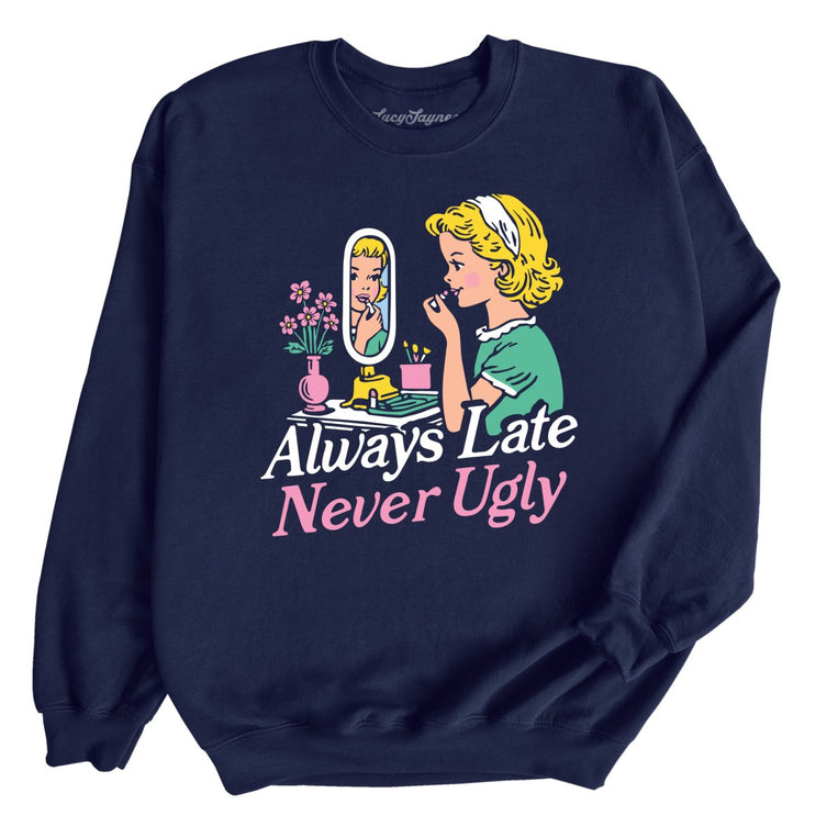 Always Late Never Ugly Graphic Sweatshirt - Navy