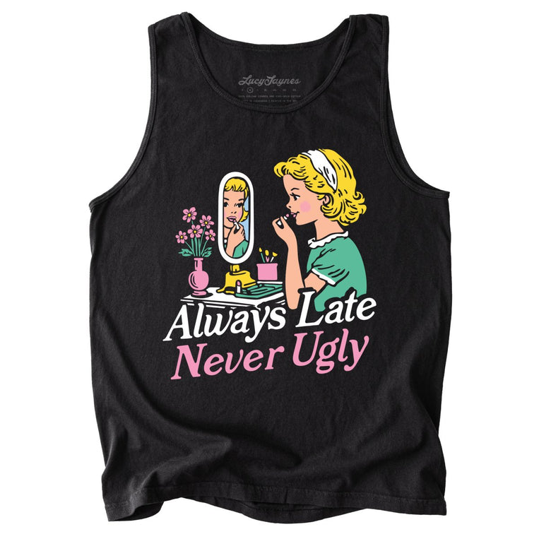 Always Late Never Ugly Comfort Colors Graphic Tank Top