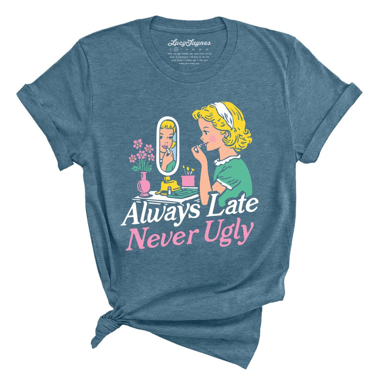 Always Late Never Ugly Graphic Tee - Heather Deep Teal