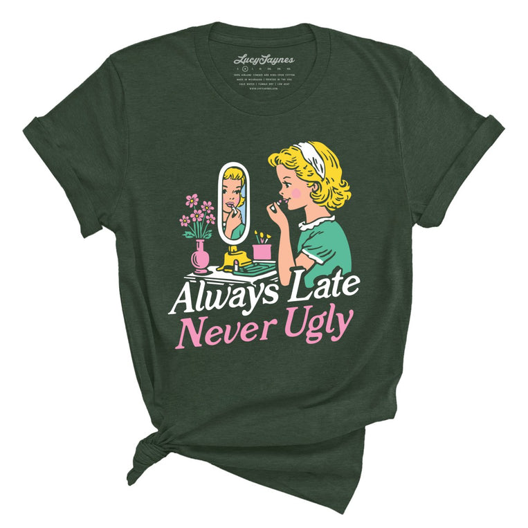 Always Late Never Ugly Graphic Tee - Heather Forest