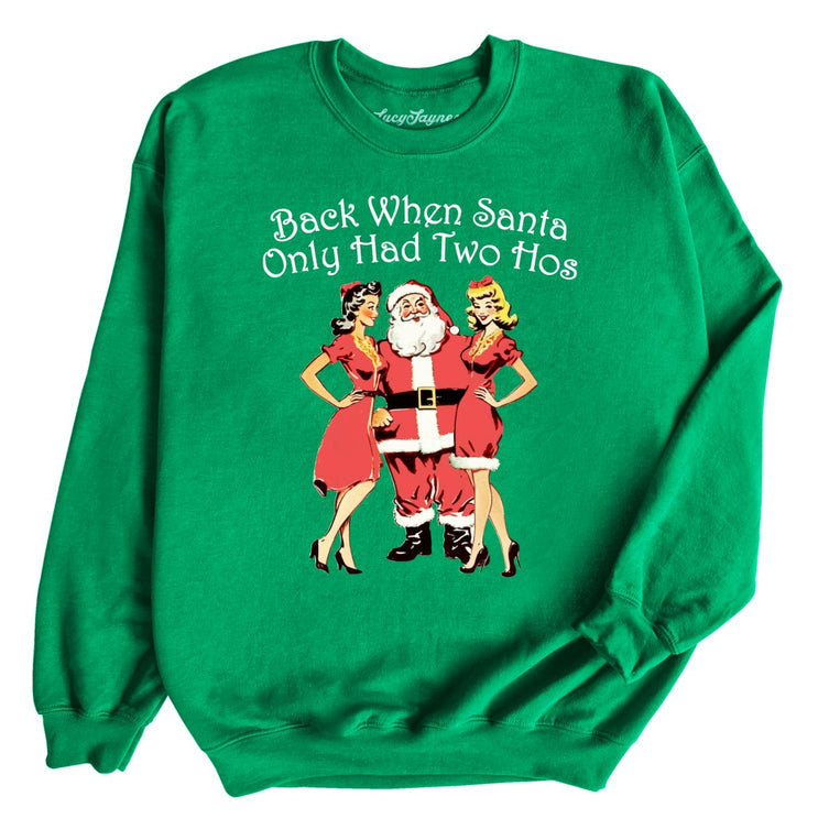 Back When Santa Only Had Two Hos Graphic Sweatshirt - Irish Green