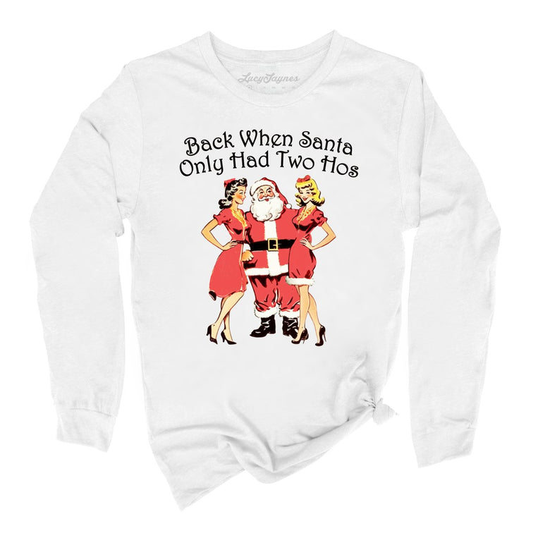 Back When Santa Only Had Two Hos Graphic Long Sleeve Tee - White