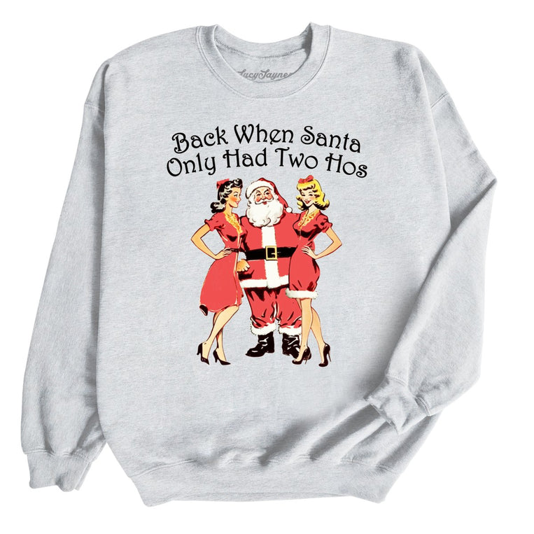 Back When Santa Only Had Two Hos Graphic Sweatshirt - Ash