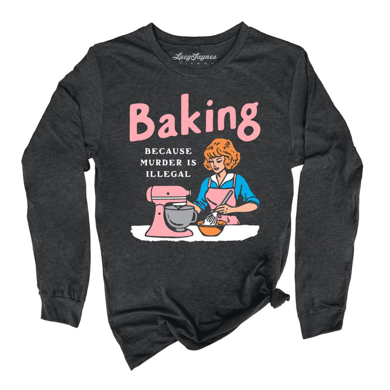 Baking Because Murder Is Illegal Graphic Long Sleeve Tee - Dark Grey Heather