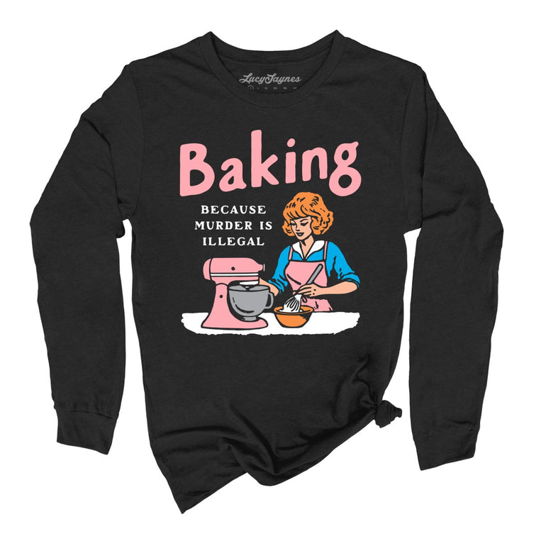 Baking Because Murder Is Illegal Graphic Long Sleeve Tee - Black