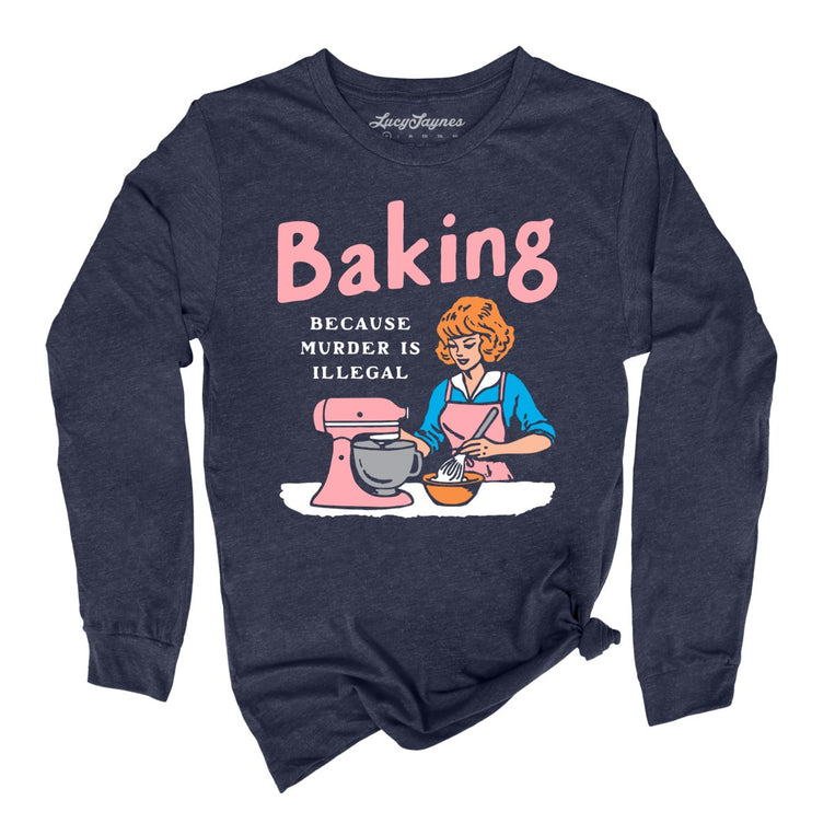 Baking Because Murder Is Illegal Graphic Long Sleeve Tee