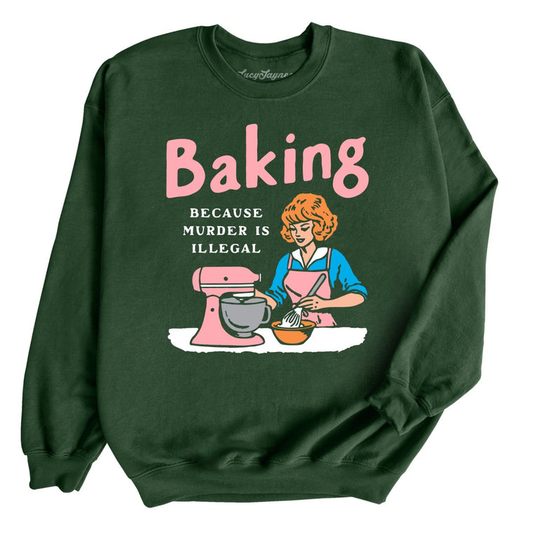 Baking Because Murder Is Illegal Graphic Sweatshirt - Forest Green