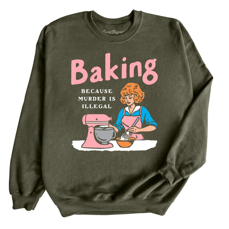 Baking Because Murder Is Illegal Graphic Sweatshirt - Military Green