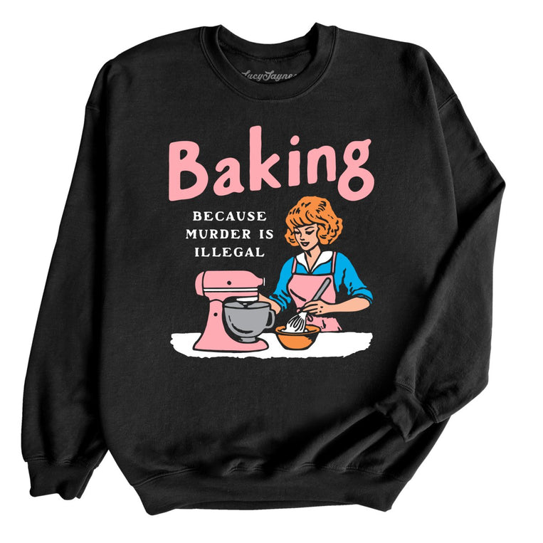 Baking Because Murder Is Illegal Graphic Sweatshirt - Black