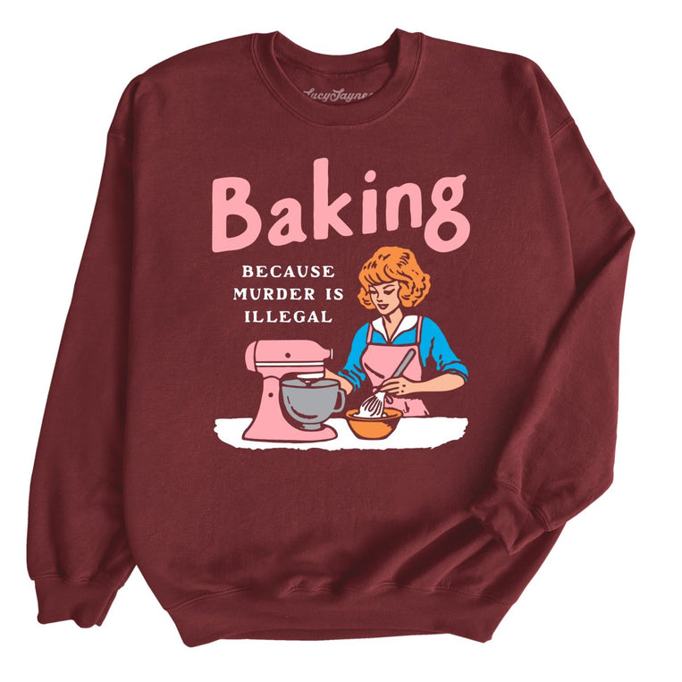 Baking Because Murder Is Illegal Graphic Sweatshirt - Maroon