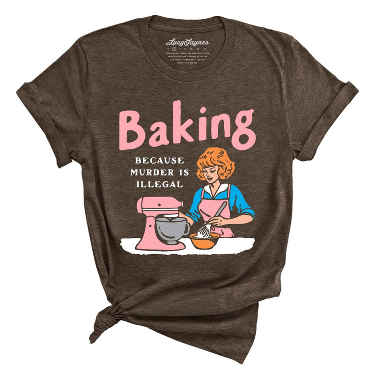 Baking Because Murder Is Illegal Graphic Tee - Heather Brown