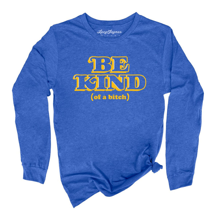 Be Kind Of A Bitch Graphic Long Sleeve Tee - Heather True Royal