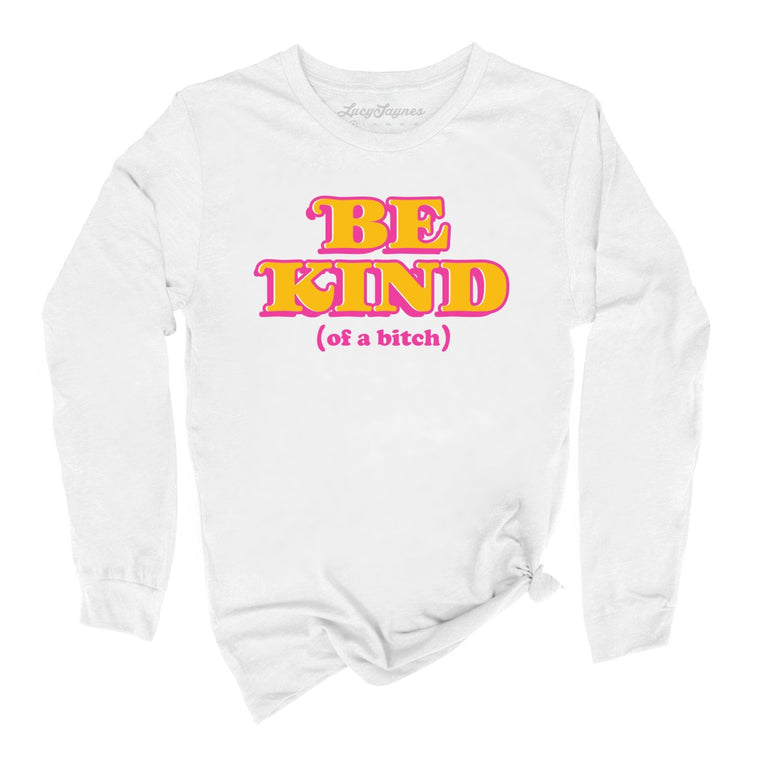 Be Kind Of A Bitch Graphic Long Sleeve Tee - White