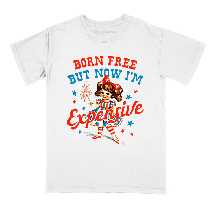 Born Free But Now I'm Expensive Comfort Colors Tee