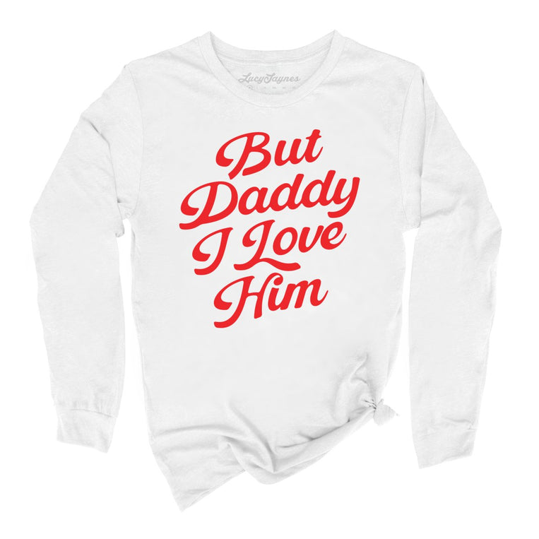 But Daddy I Love Him Graphic Long Sleeve Tee - White