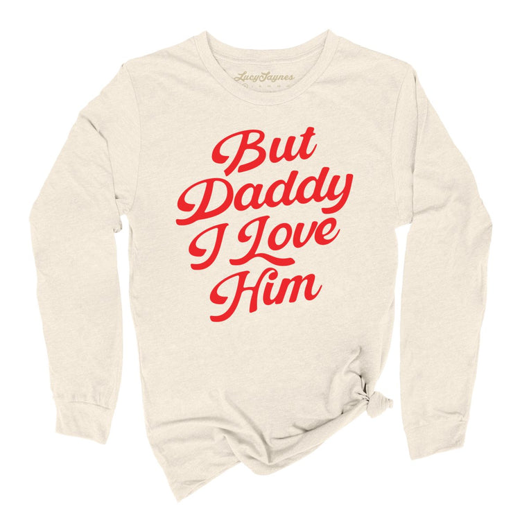 But Daddy I Love Him Graphic Long Sleeve Tee - Natural