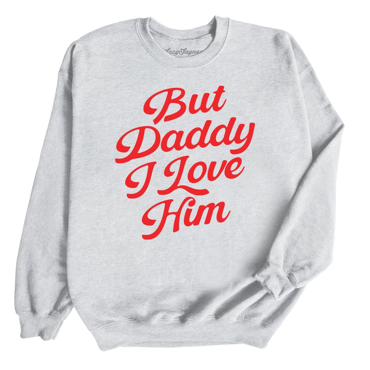 But Daddy I Love Him Graphic Sweatshirt - Ash