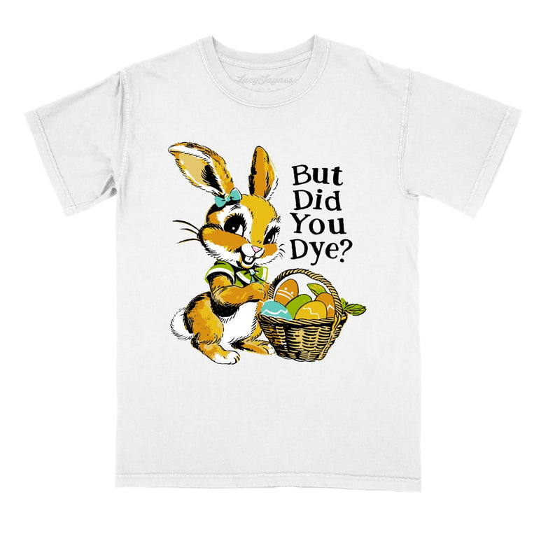 But Did You Dye Comfort Colors Graphic Tee - White
