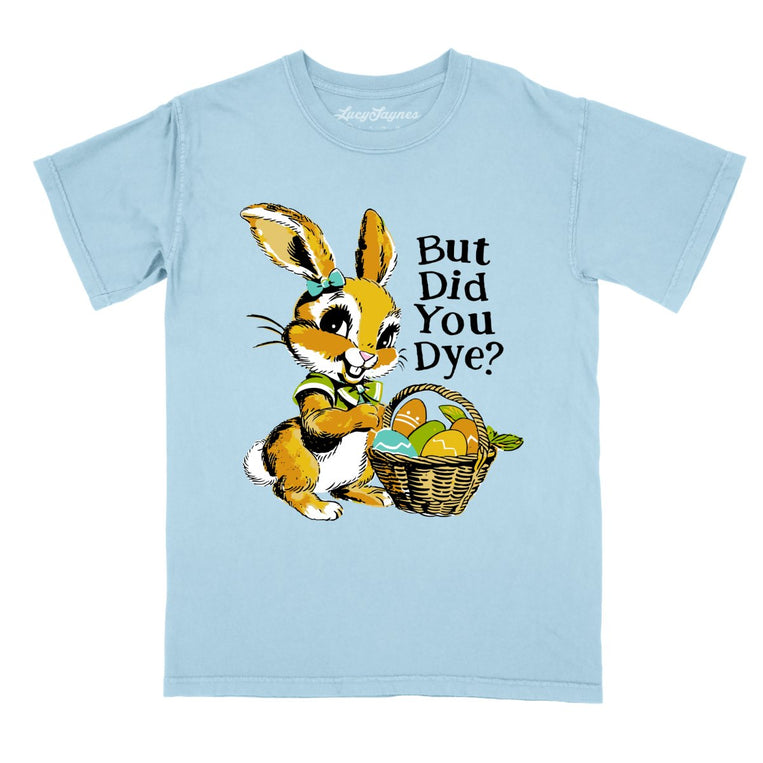 But Did You Dye Comfort Colors Graphic Tee - Chambray