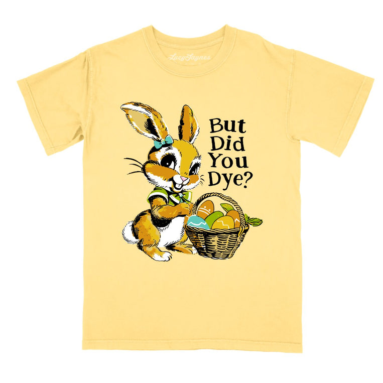 But Did You Dye Comfort Colors Graphic Tee - Butter
