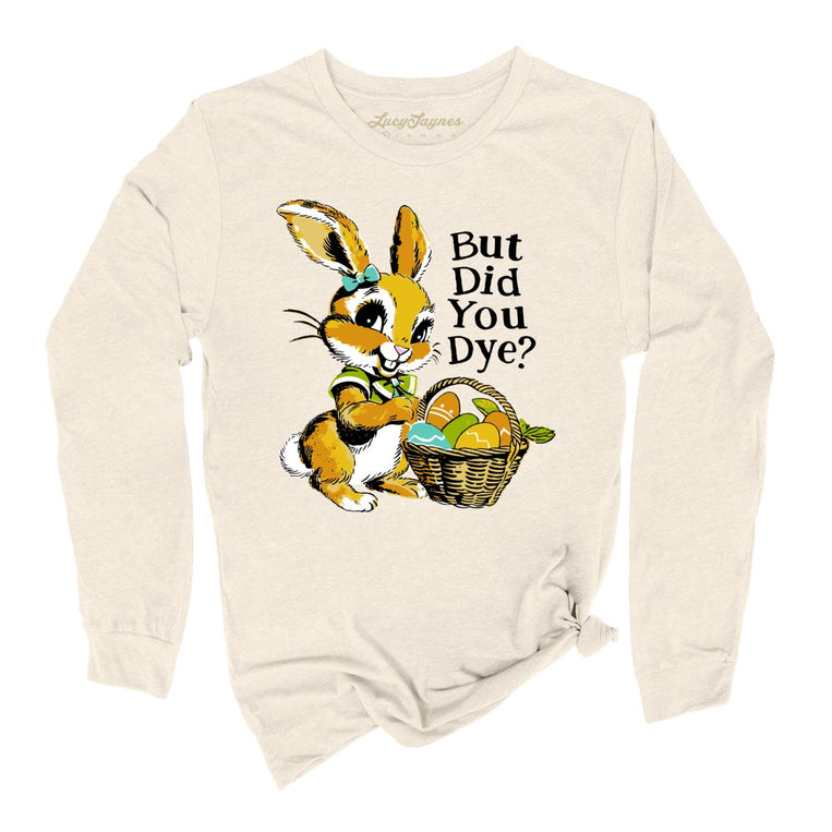 But Did You Dye Graphic Long Sleeve Tee - Natural