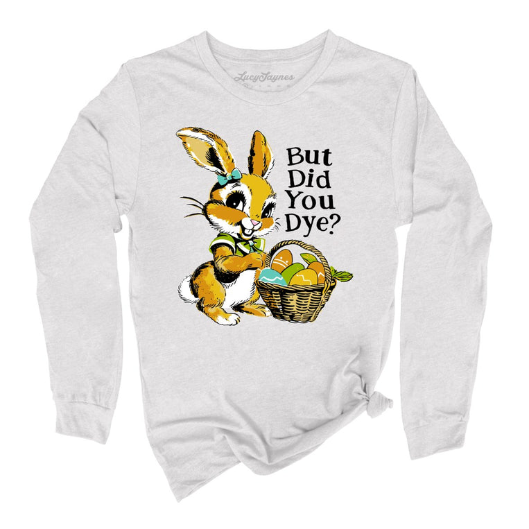 But Did You Dye Graphic Long Sleeve Tee - Ash