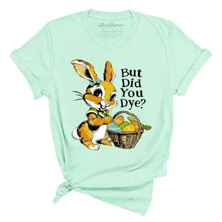 But Did You Dye Graphic Tee - Heather Mint