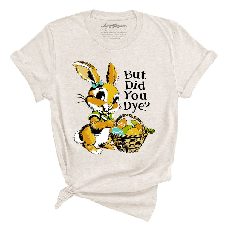 But Did You Dye Graphic Tee - Heather Dust