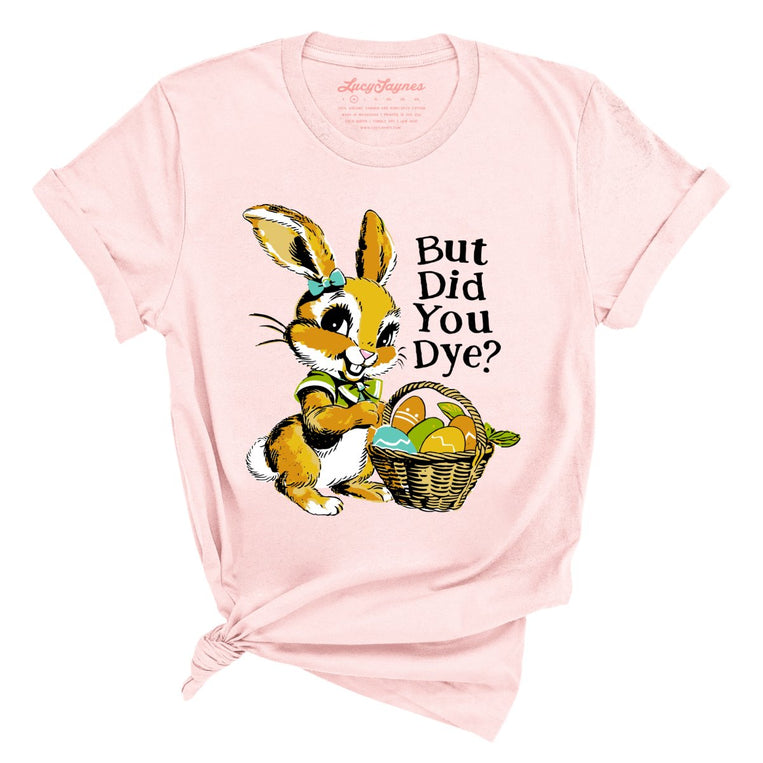 But Did You Dye Graphic Tee