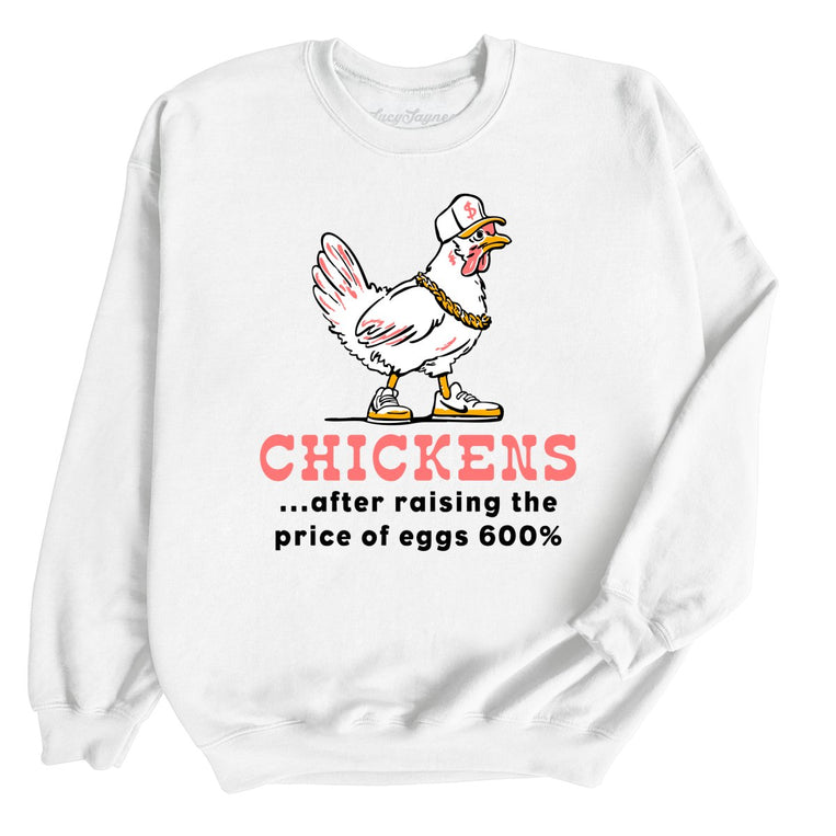 Chickens After Raising The Price of Eggs Graphic Sweatshirt - White