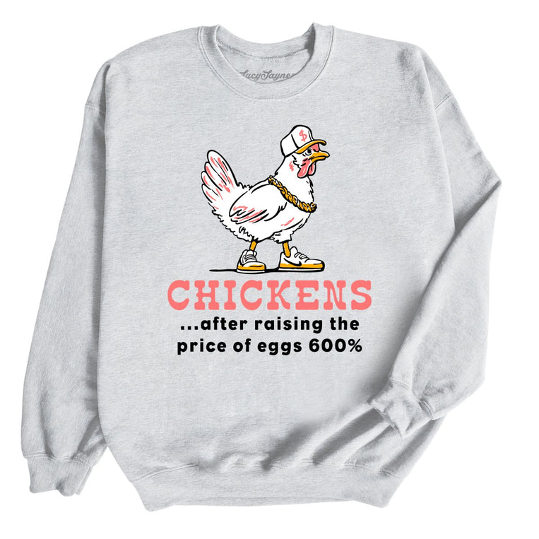 Chickens After Raising The Price of Eggs Graphic Sweatshirt - Ash