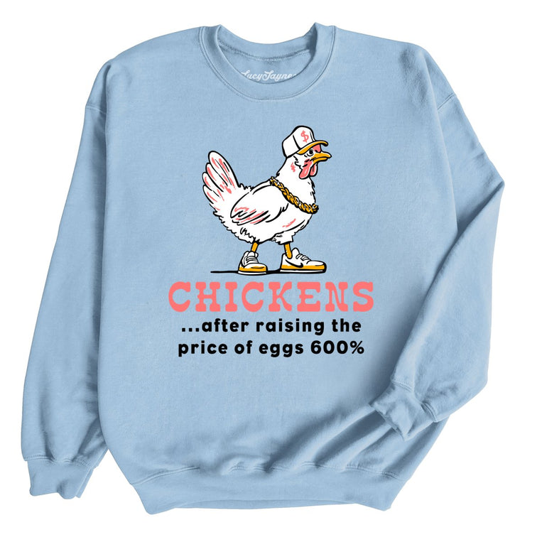 Chickens After Raising The Price of Eggs Graphic Sweatshirt - Light Blue