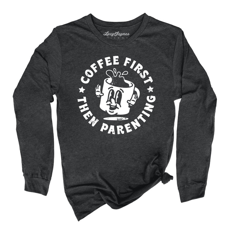 Coffee First Then Parenting Graphic Long Sleeve Tee - Dark Grey Heather
