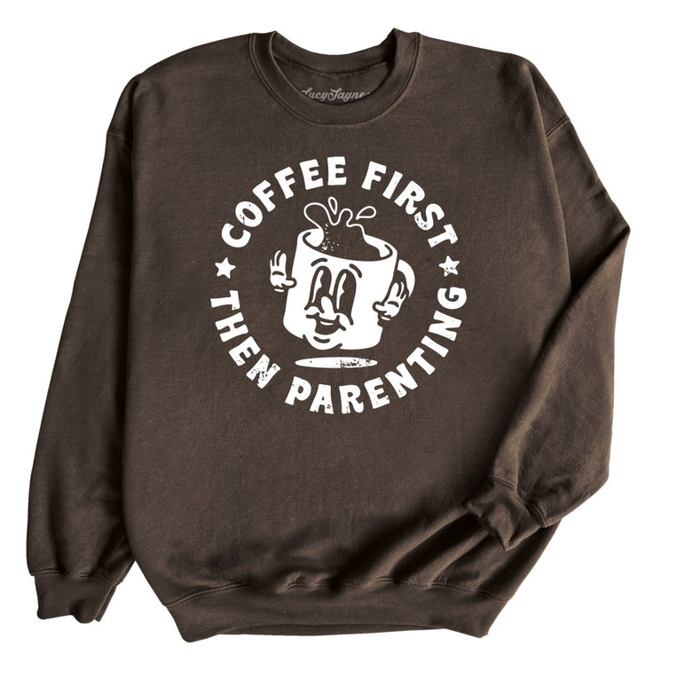 Coffee First Then Parenting Graphic Sweatshirt - Dark Chocolate