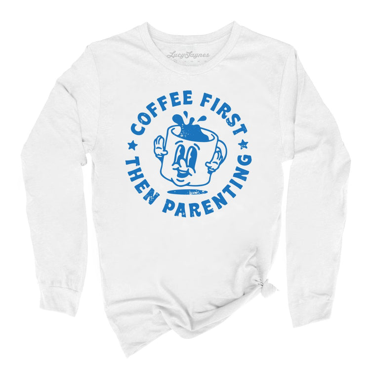 Coffee First Then Parenting Graphic Long Sleeve Tee - White